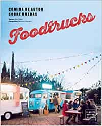 Foodtrucks: Comida de autor sobre ruedas (Nuevas tendencias gastronómicas)